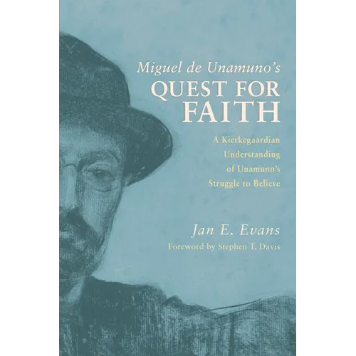 Miguel de Unamuno's Quest for Faith: A Kierkegaardian Understanding of Unamuno's Struggle to Believe