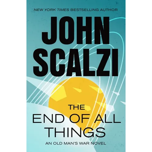 The End of All Things: An Old Man's War Novel