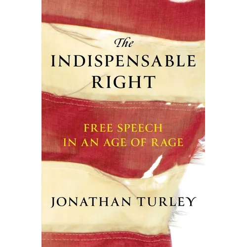 The Indispensable Right: Free Speech in an Age of Rage