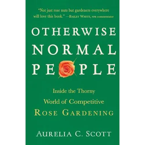 Otherwise Normal People: Inside the Thorny World of Competitive Rose Gardening