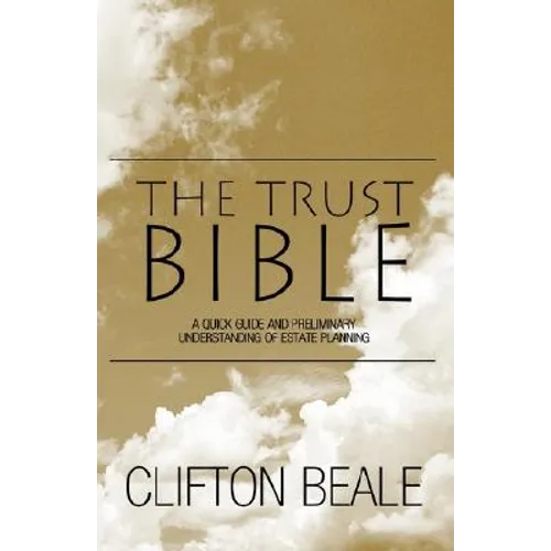 The Trust Bible: A Quick Guide and Preliminary Understanding of Estate Planning