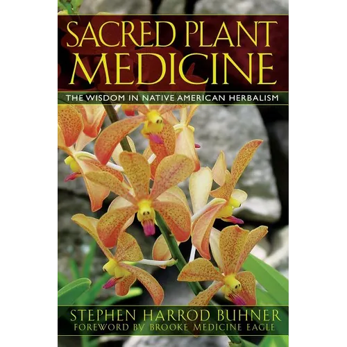 Sacred Plant Medicine: The Wisdom in Native American Herbalism