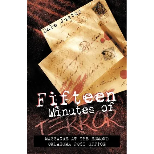 Fifteen Minutes of Terror: Massacre at the Edmond Oklahoma Post Office