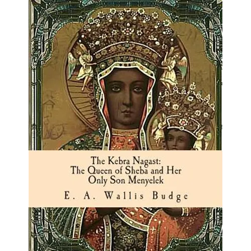 The Kebra Nagast: The Queen of Sheba and Her Only Son Menyelek