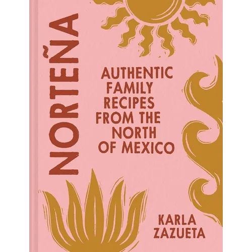 Norteña: Authentic Family Recipes from the North of Mexico