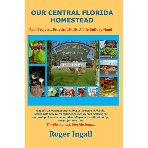 Our Central Florida Homestead: Real Projects, Practical Skills, A Life Built by Hand