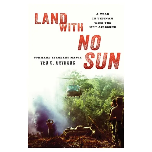 Land with No Sun: A Year in Vietnam with the 173rd Airborne