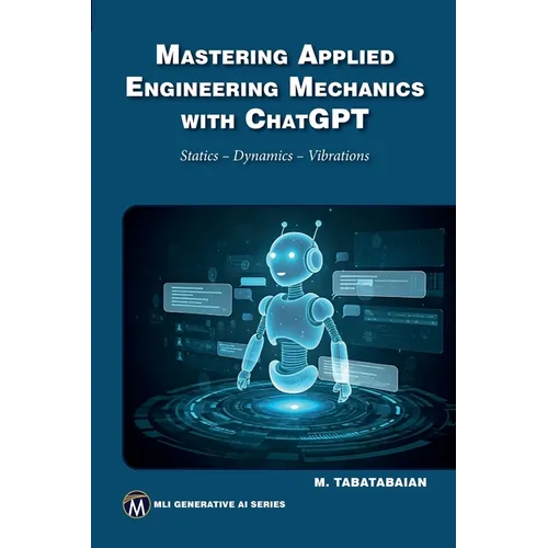 Mastering Applied Engineering Mechanics with ChatGPT: Statics, Dynamics, Vibrations