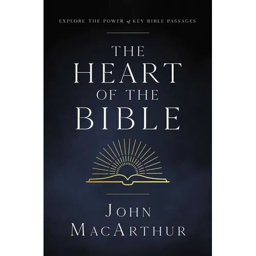 The Heart of the Bible: Explore the Power of Key Bible Passages for 52-Weeks