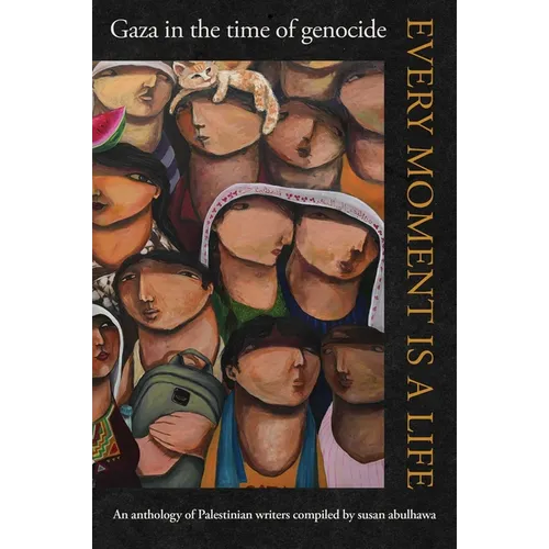 Every Moment Is a Life: Gaza in the Time of Genocide