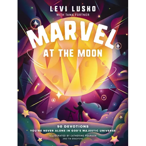 Marvel at the Moon: 90 Devotions: You're Never Alone in God's Majestic Universe