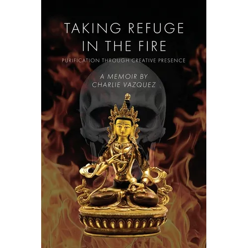 Taking Refuge in the Fire: Purification Through Creative Presence