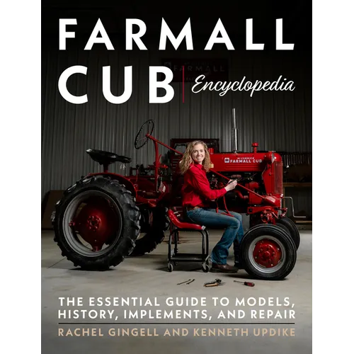 Farmall Cub Encyclopedia: The Essential Guide to Models, History, Implements, and Repair