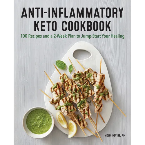 Anti-Inflammatory Keto Cookbook: 100 Recipes and a 2-Week Plan to Jump-Start Your Healing