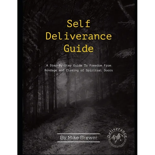 Self-Deliverance Guide: A step-by-step guide to freedom from bondage and closing of spiritual doors