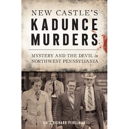 New Castle's Kadunce Murders: Mystery and the Devil in Northwest Pennsylvania
