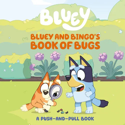 Bluey and Bingo's Book of Bugs: A Push-And-Pull Book