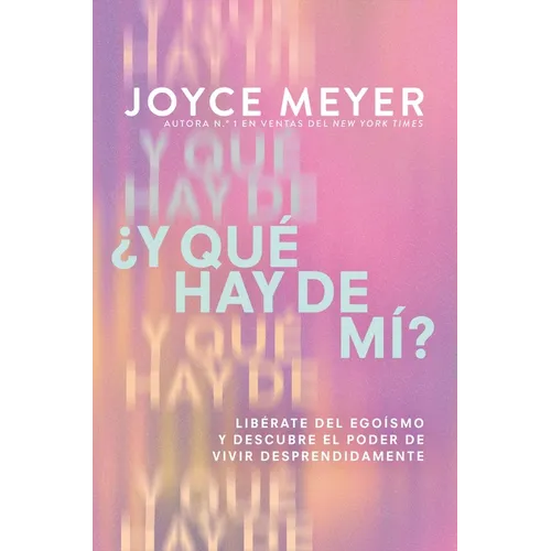 ¿Y Qué Hay de Mí? (What about Me?): Libérate del Egoísmo Y Descubre El Poder de Vivir Desprendidamente