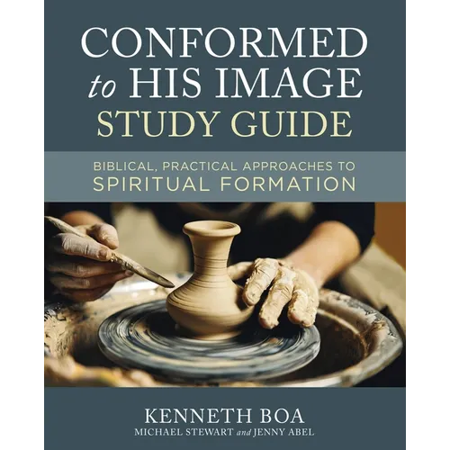 Conformed to His Image Study Guide: Biblical, Practical Approaches to Spiritual Formation