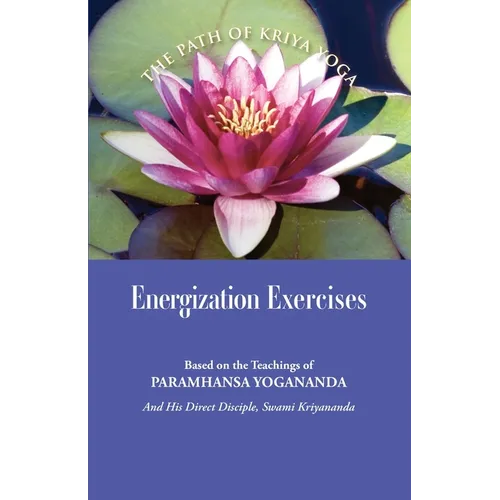 Energization Exercises: Based on the Teachings of Paramhansa Yogananda, and His Disciple Swami Kriyananda