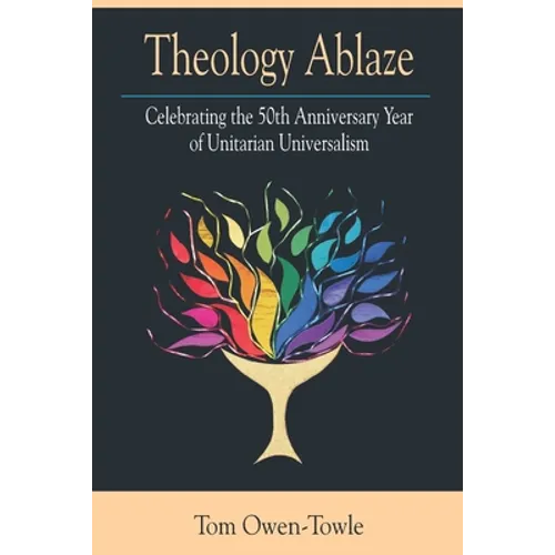 Theology Ablaze: Celebrating the 50th Anniversary of Unitarian Universalism