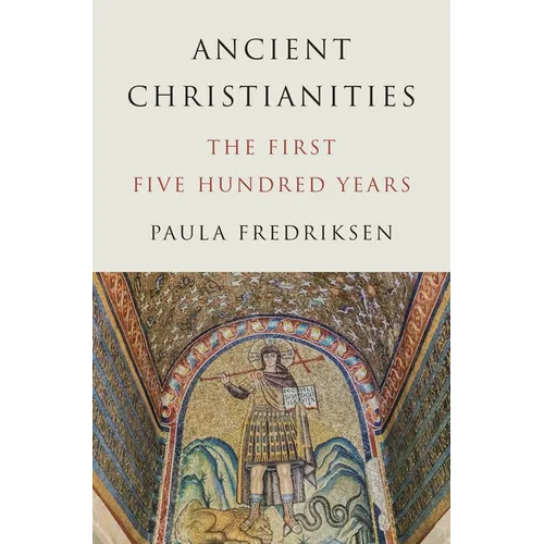 Ancient Christianities: The First Five Hundred Years