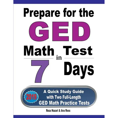 Prepare for the GED Math Test in 7 Days: A Quick Study Guide with Two Full-Length GED Math Practice Tests