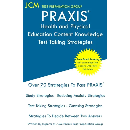 PRAXIS Health and Physical Education Content Knowledge - Test Taking Strategies: PRAXIS 5857 - Free Online Tutoring - New 2020 Edition - The latest st