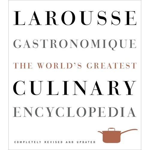 Larousse Gastronomique: The World's Greatest Culinary Encyclopedia
