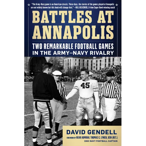 Battles at Annapolis: Two Remarkable Football Games in the Army-Navy Rivalry
