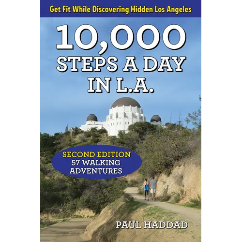 10,000 Steps a Day in L.A.: 57 Walking Adventures