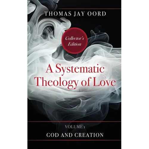 A Systematic Theology of Love: Volume 1 - God and Creation