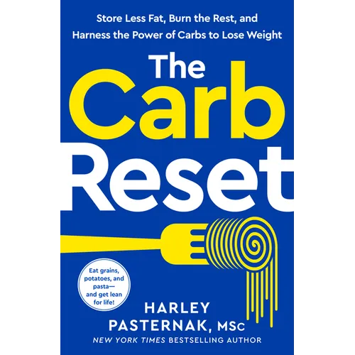 The Carb Reset: Store Less Fat, Burn the Rest, and Harness the Power of Carbs to Lose Weight