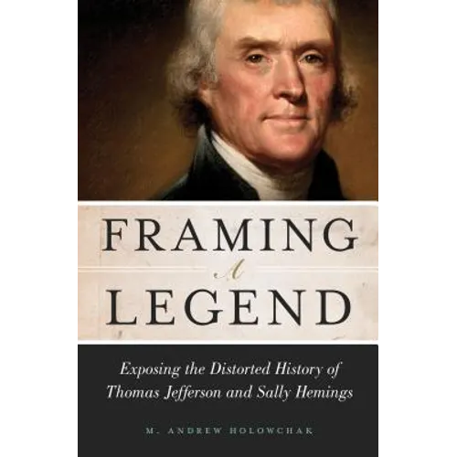 Framing a Legend: Exposing the Distorted History of Thomas Jefferson and Sally Hemings