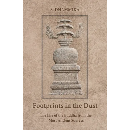 Footprints in the Dust: The Life of the Buddha from the Most Ancient Sources