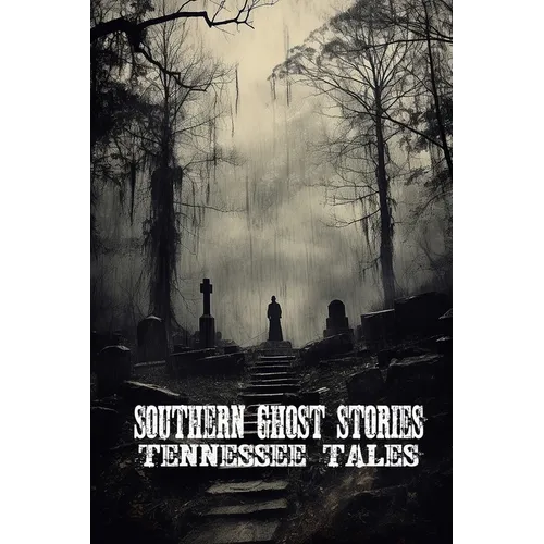 Southern Ghost Stories: Tennessee Tales