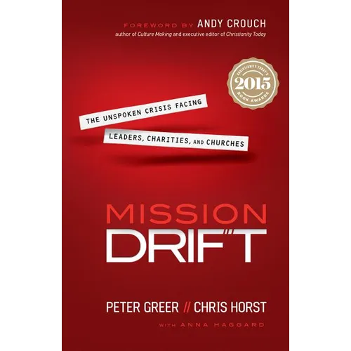 Mission Drift: The Unspoken Crisis Facing Leaders, Charities, and Churches