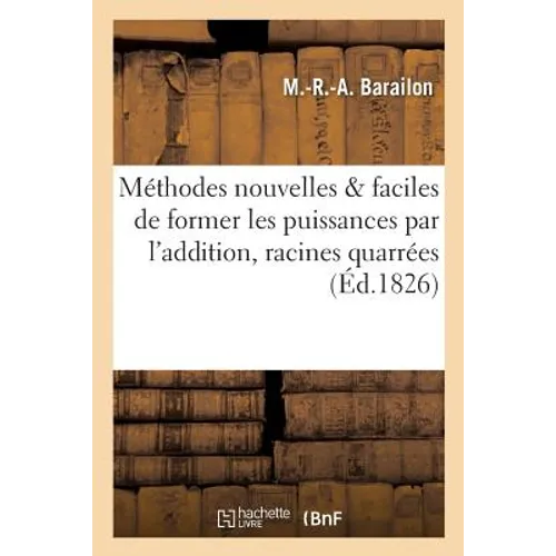 Méthodes Nouvelles Et Faciles de Former Les Puissances Par l'Addition, Extraire Les Racines Quarrées