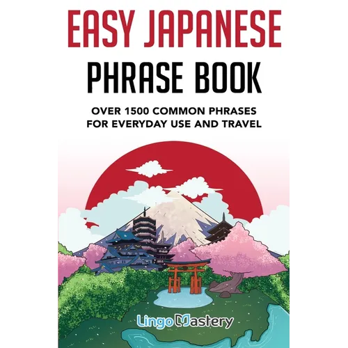 Easy Japanese Phrase Book: Over 1500 Common Phrases For Everyday Use And Travel in Japan