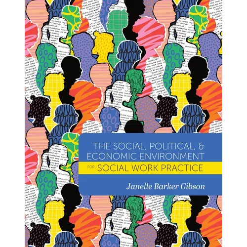 The Social, Political, and Economic Environment for Social Work Practice