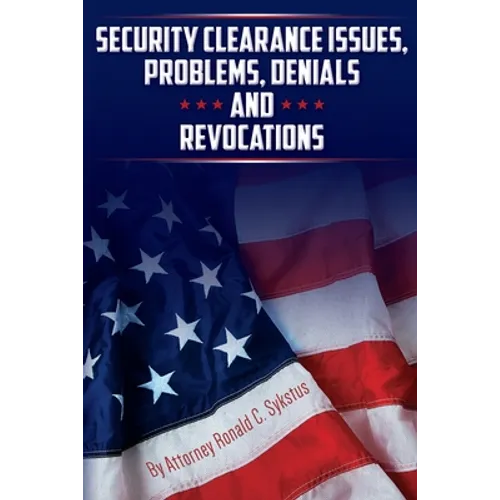Security Clearance Issues, Problems, Denials and Revocations