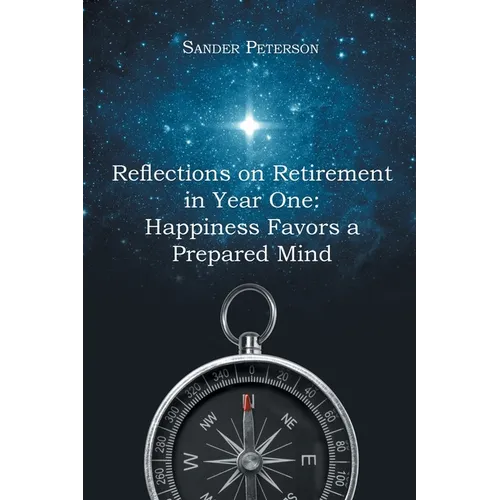 Reflections on Retirement in Year One: Happiness Favors a Prepared Mind