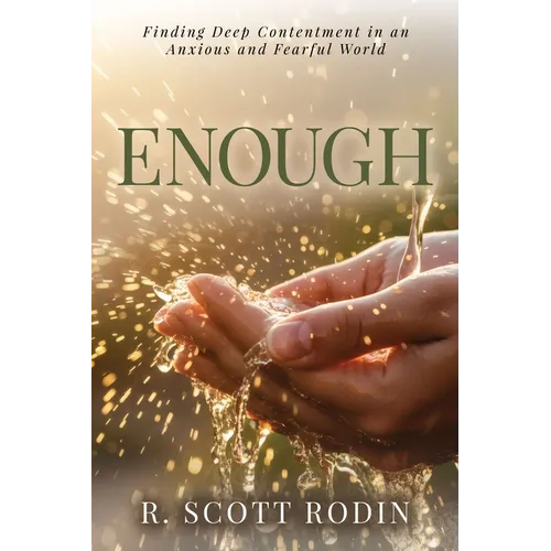 Enough: Finding Deep Contentment in an Anxious and Fearful World