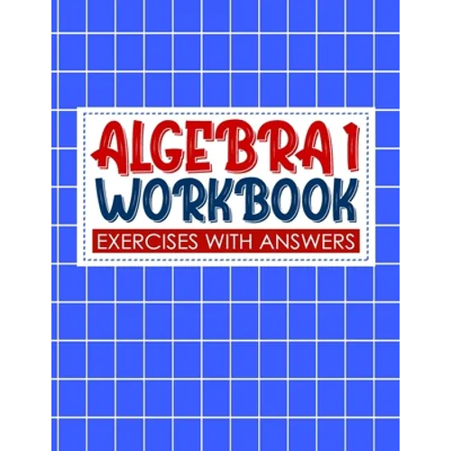 algebra 1 workbook with answers: algebra exercises book and Solutions algebra workbook for Mastering Essential Math Skills Problem Solving (algebra ex