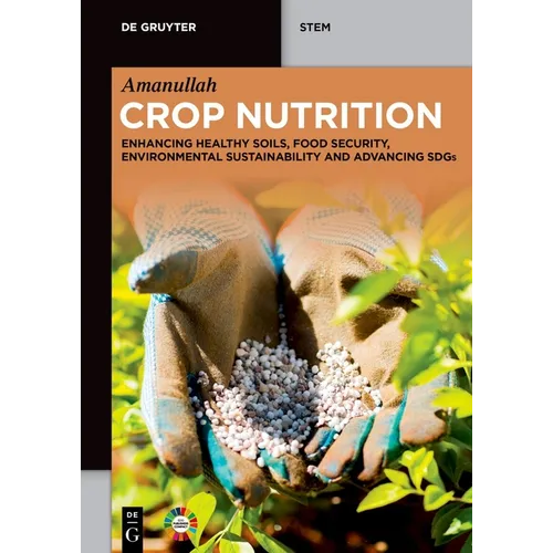 Crop Nutrition: Enhancing Healthy Soils, Food Security, Environmental Sustainability and Advancing Sdgs