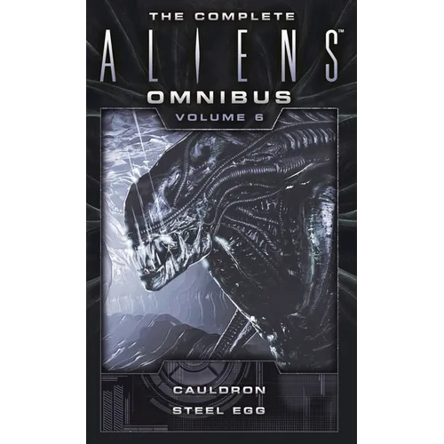 The Complete Aliens Omnibus: Volume Six (Cauldron, Steel Egg)