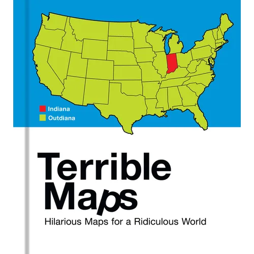 Terrible Maps: Hilarious Maps for a Ridiculous World