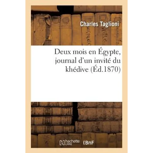 Deux Mois En Égypte, Journal d'Un Invité Du Khédive
