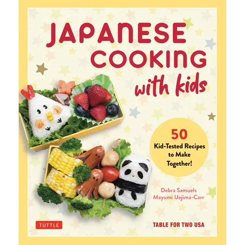 Japanese Cooking with Kids: 50 Kid-Tested Recipes to Make Together!