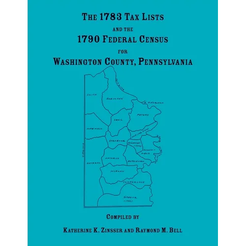 The 1783 Tax Lists and the 1790 Federal Census for Washington County, Pennsylvania